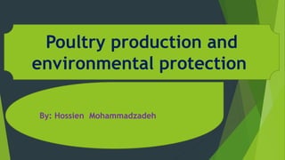 Poultry production and
environmental protection
By: Hossien Mohammadzadeh
 