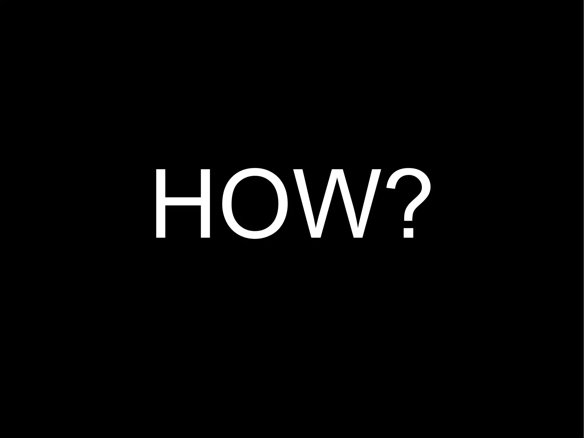 HOW? 