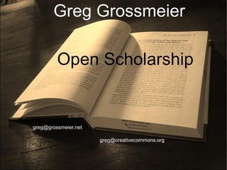 Greg Grossmeier Open Scholarship [email_address] [email_address] 
