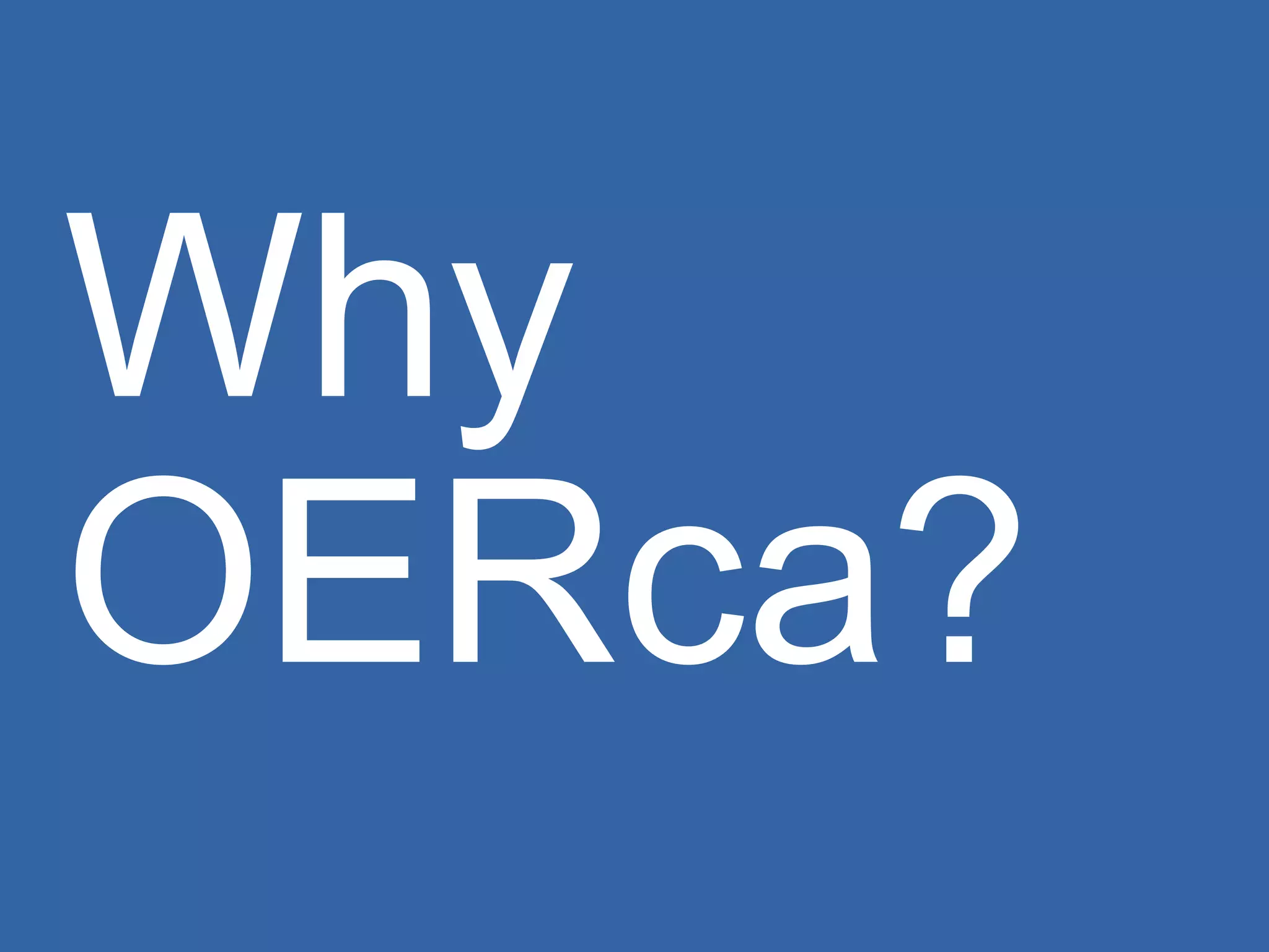 Why OERca? 