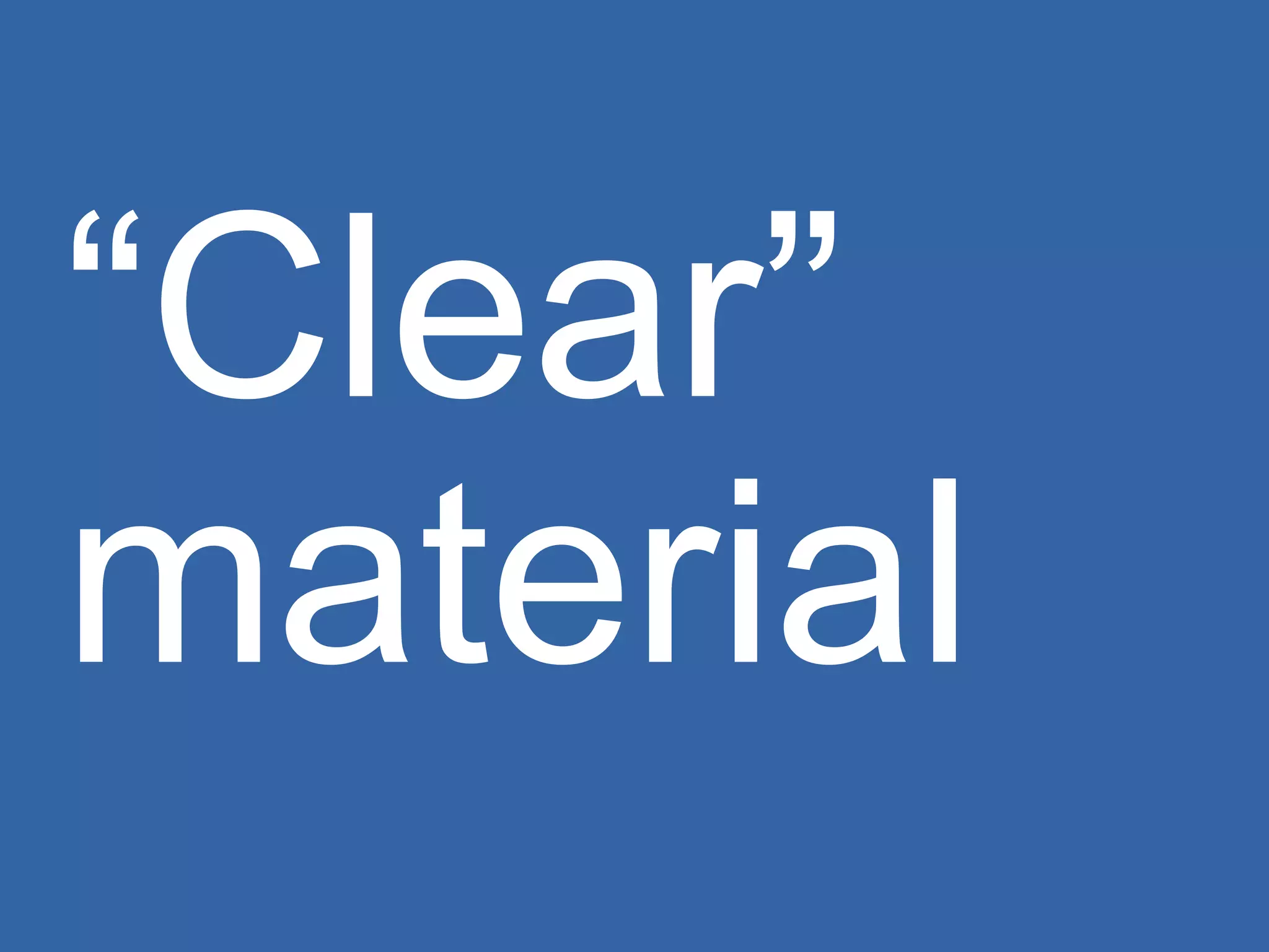 “ Clear” material 