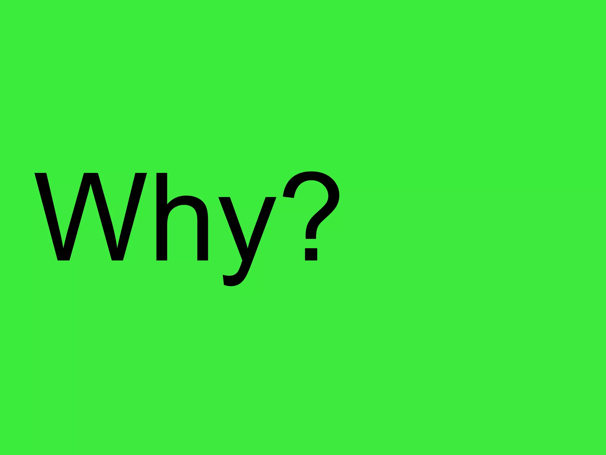 Why? 