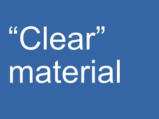 “ Clear” material 