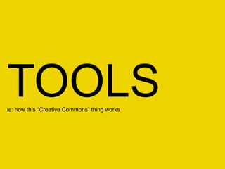 TOOLS ie: how this “Creative Commons” thing works 