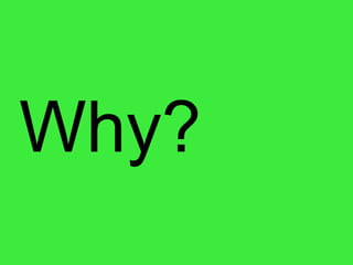 Why? 