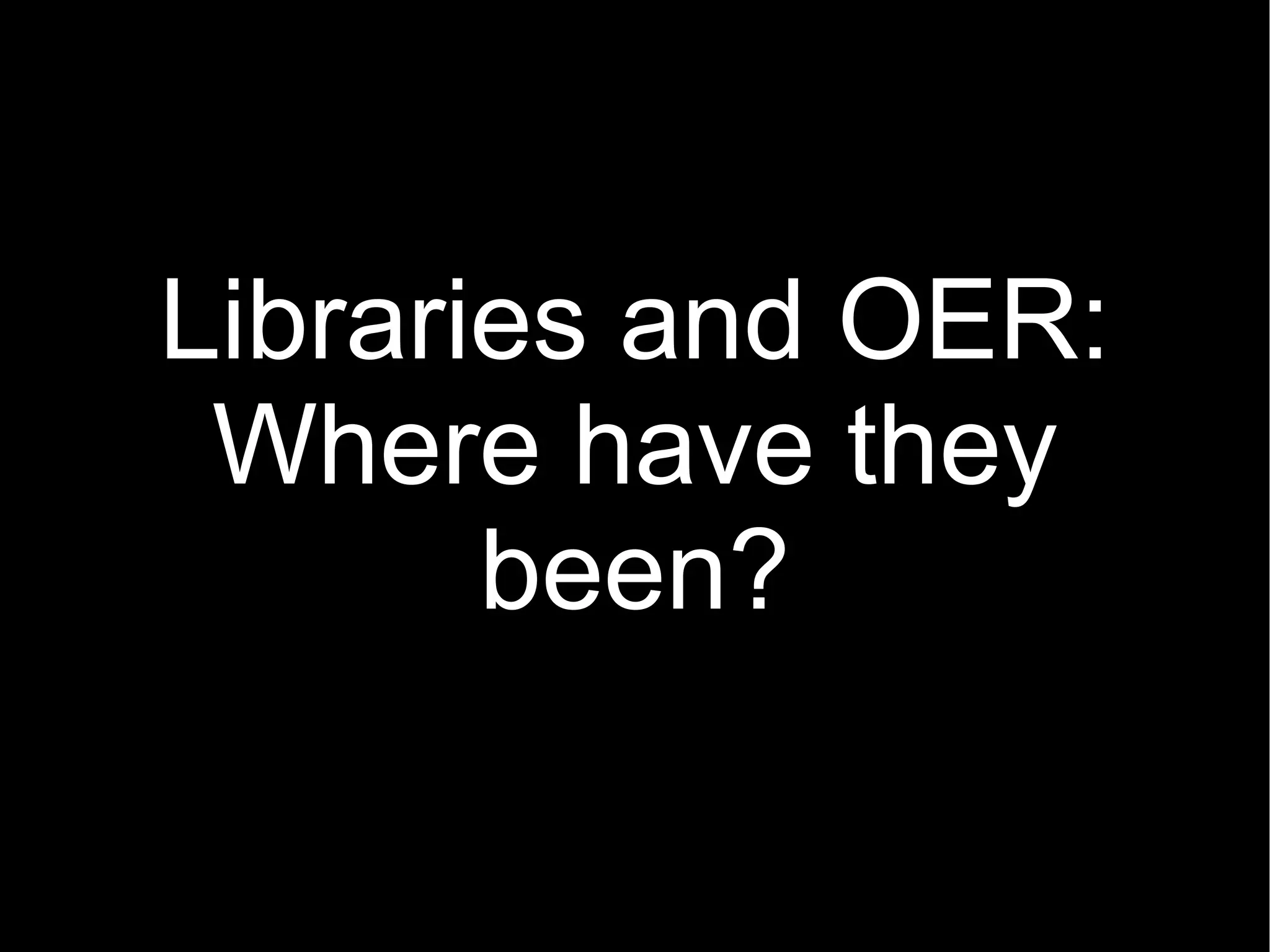 Libraries and OER: Where have they been? 