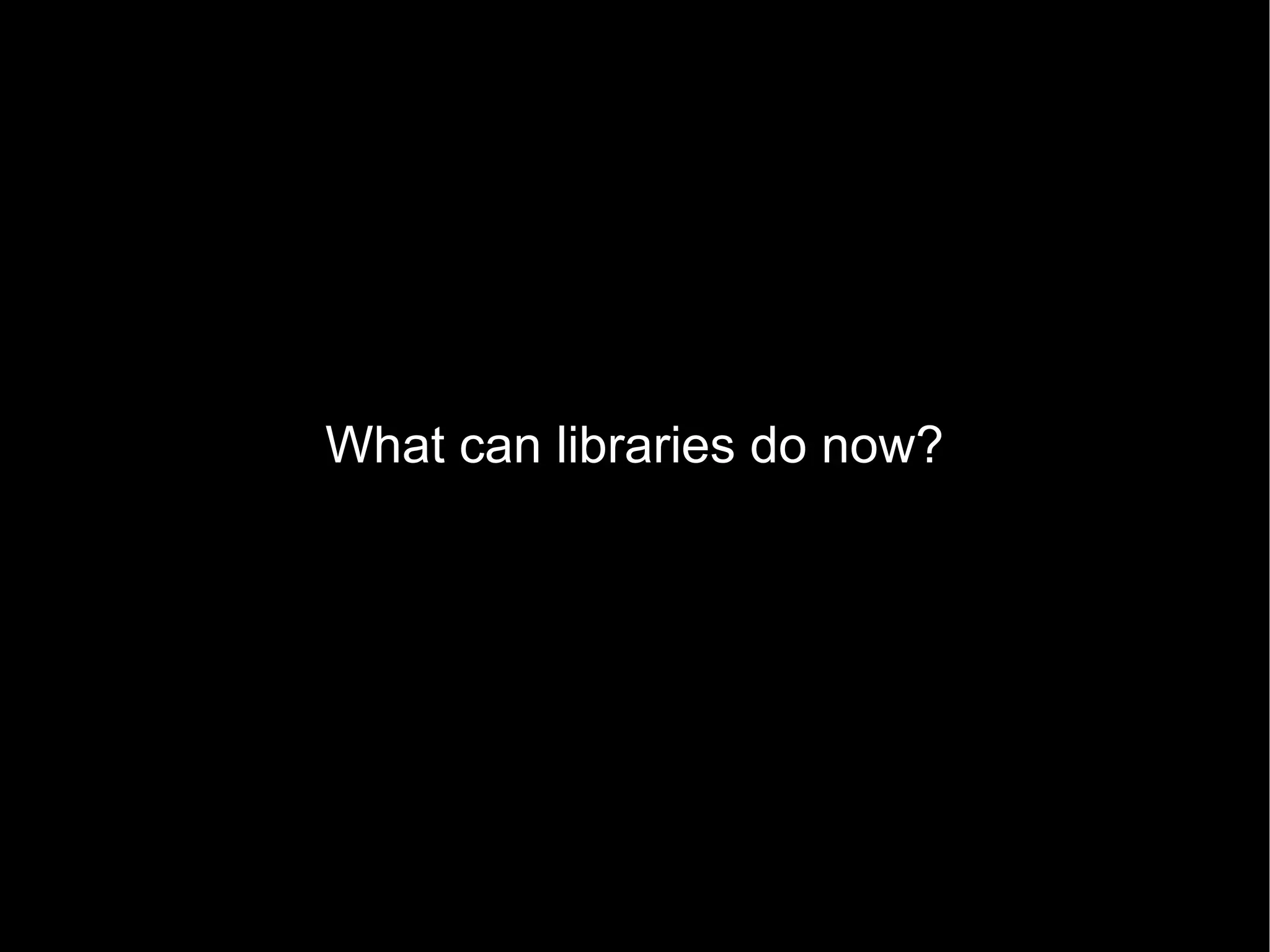 What can libraries do now? 