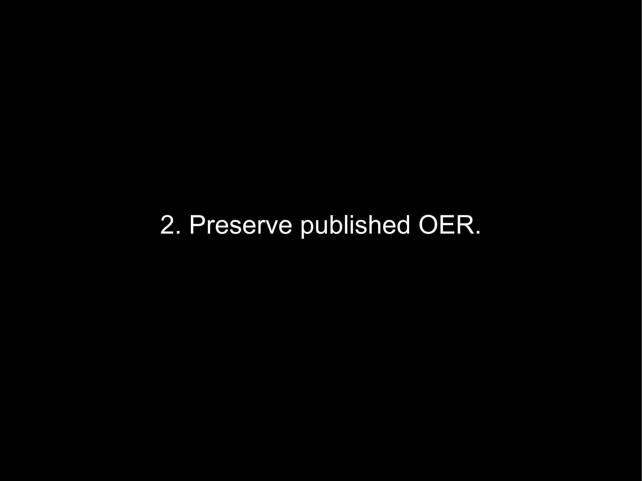 2. Preserve published OER. 