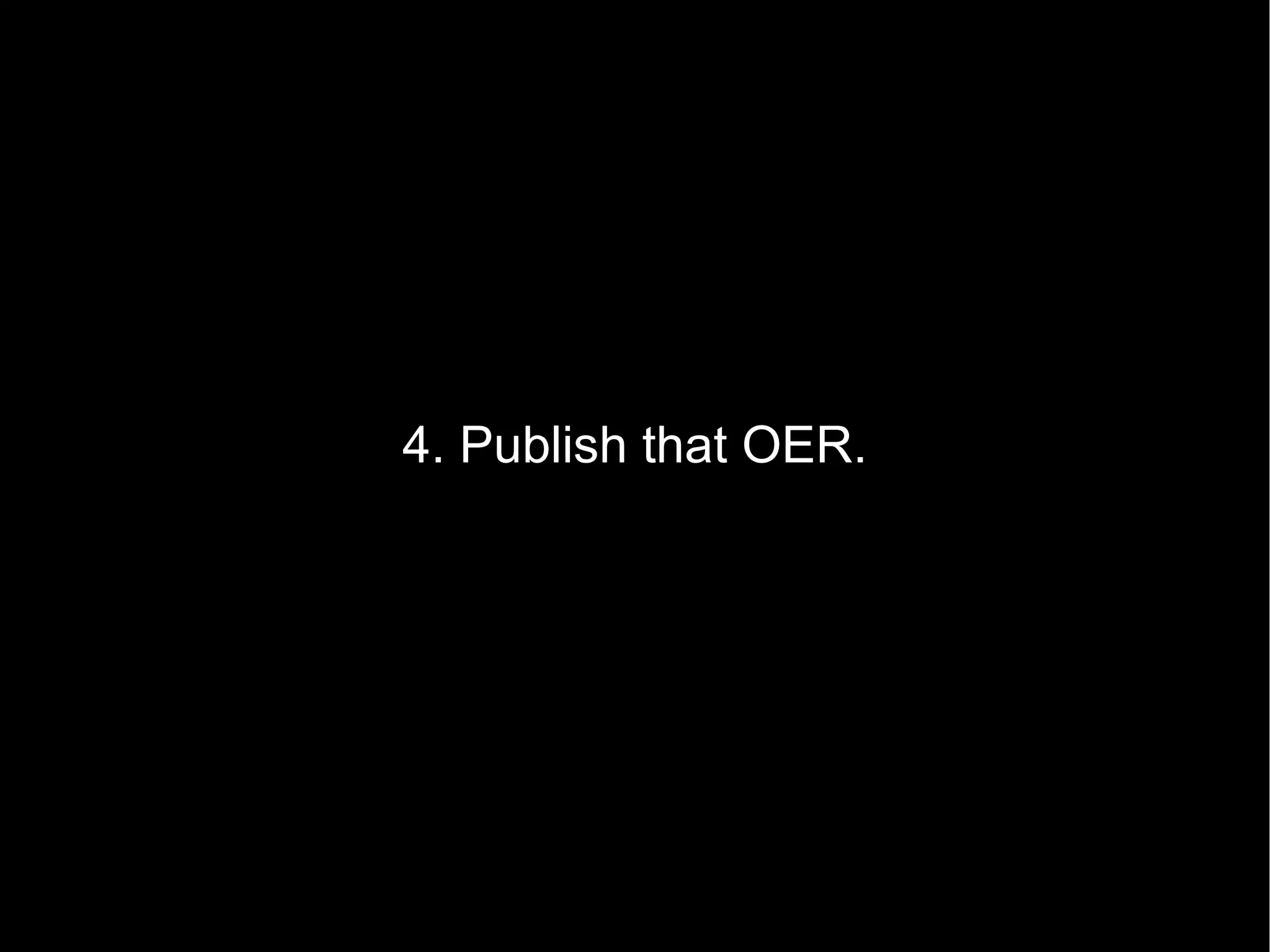 4. Publish that OER. 