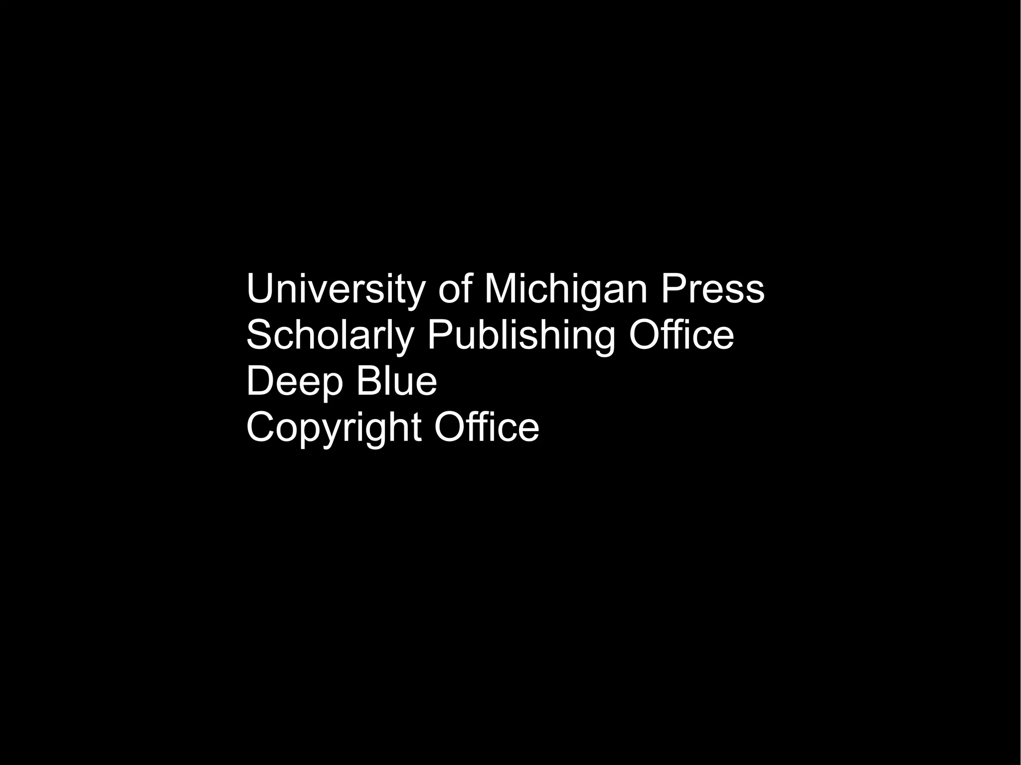 University of Michigan Press Scholarly Publishing Office Deep Blue Copyright Office 