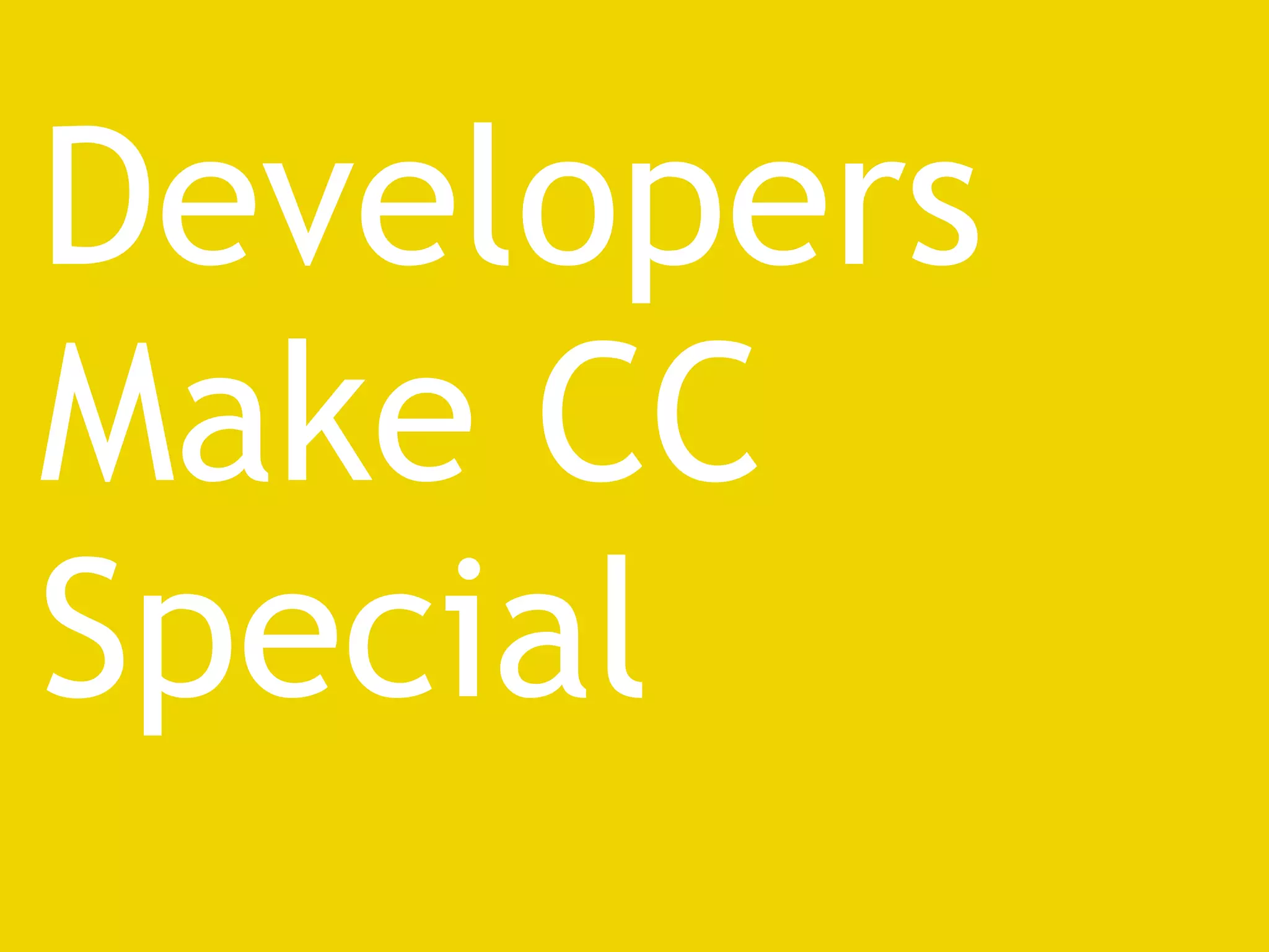 Developers Make CC Special 