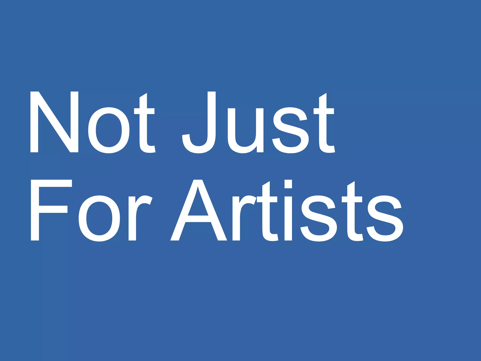 Not Just For Artists 