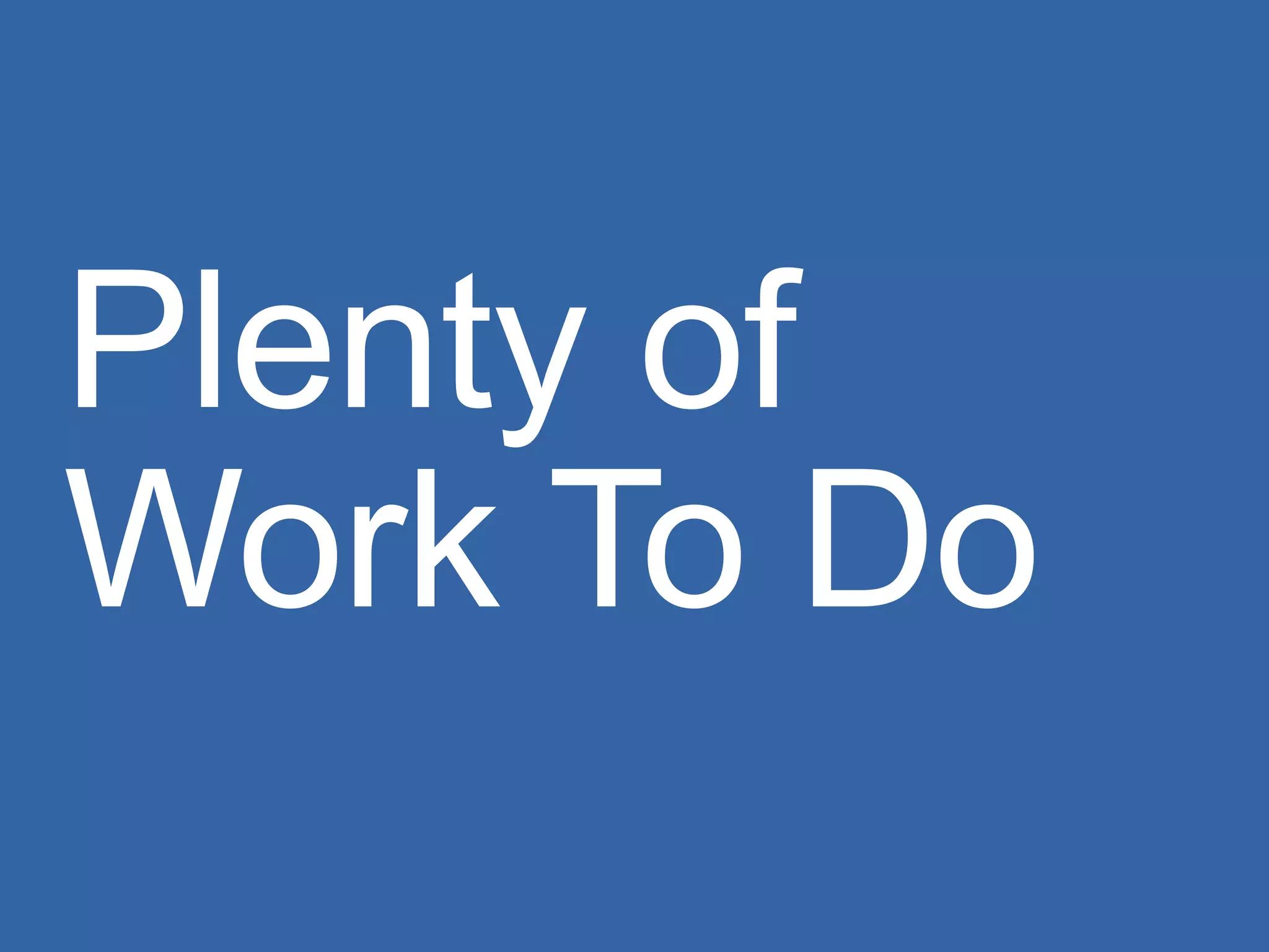 Plenty of Work To Do 