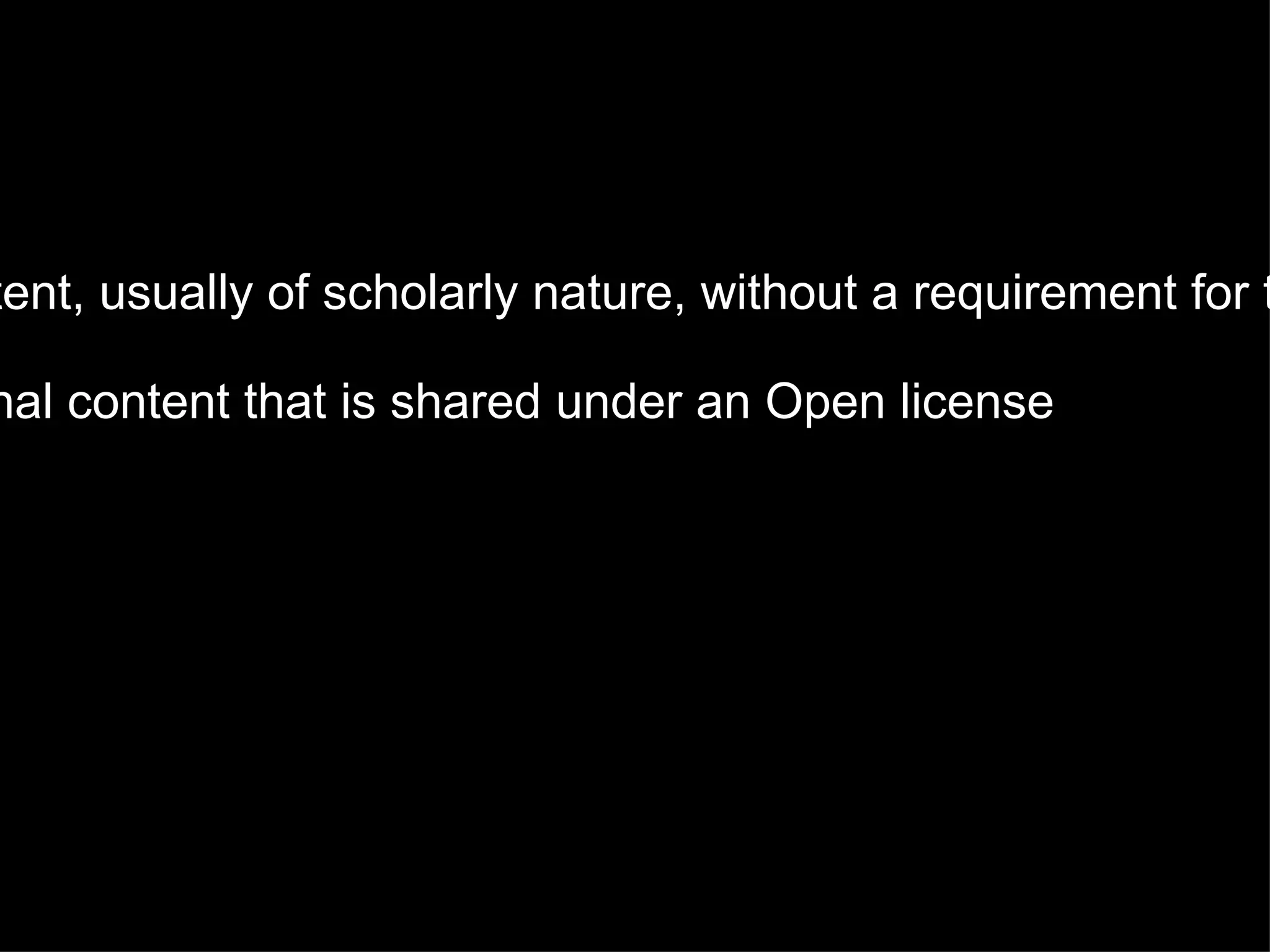 OA  focuses on sharing content, usually of scholarly nature, without a requirement for the use of an Open license OER  includes any educational content that is shared under an Open license 