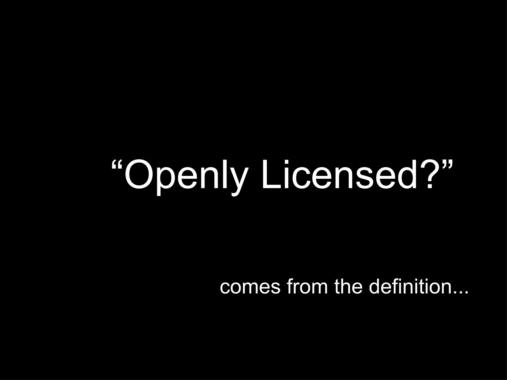 “ Openly Licensed?” comes from the definition... 