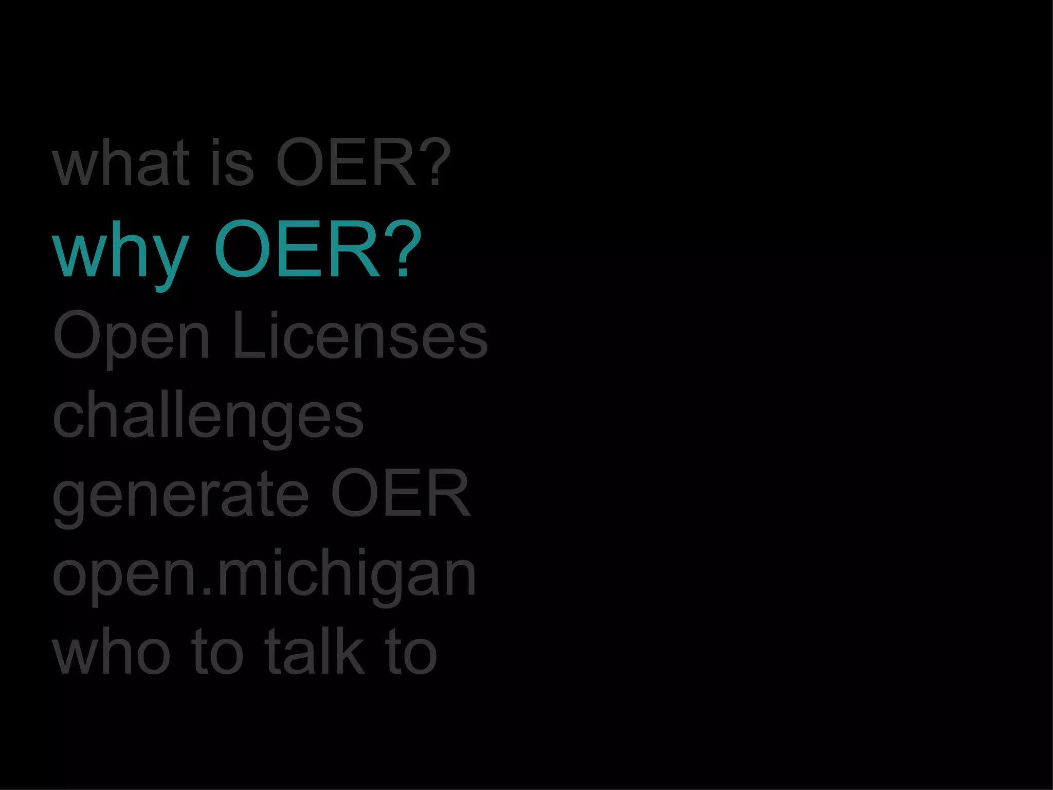 what is OER? why OER? Open Licenses challenges generate OER open.michigan who to talk to 