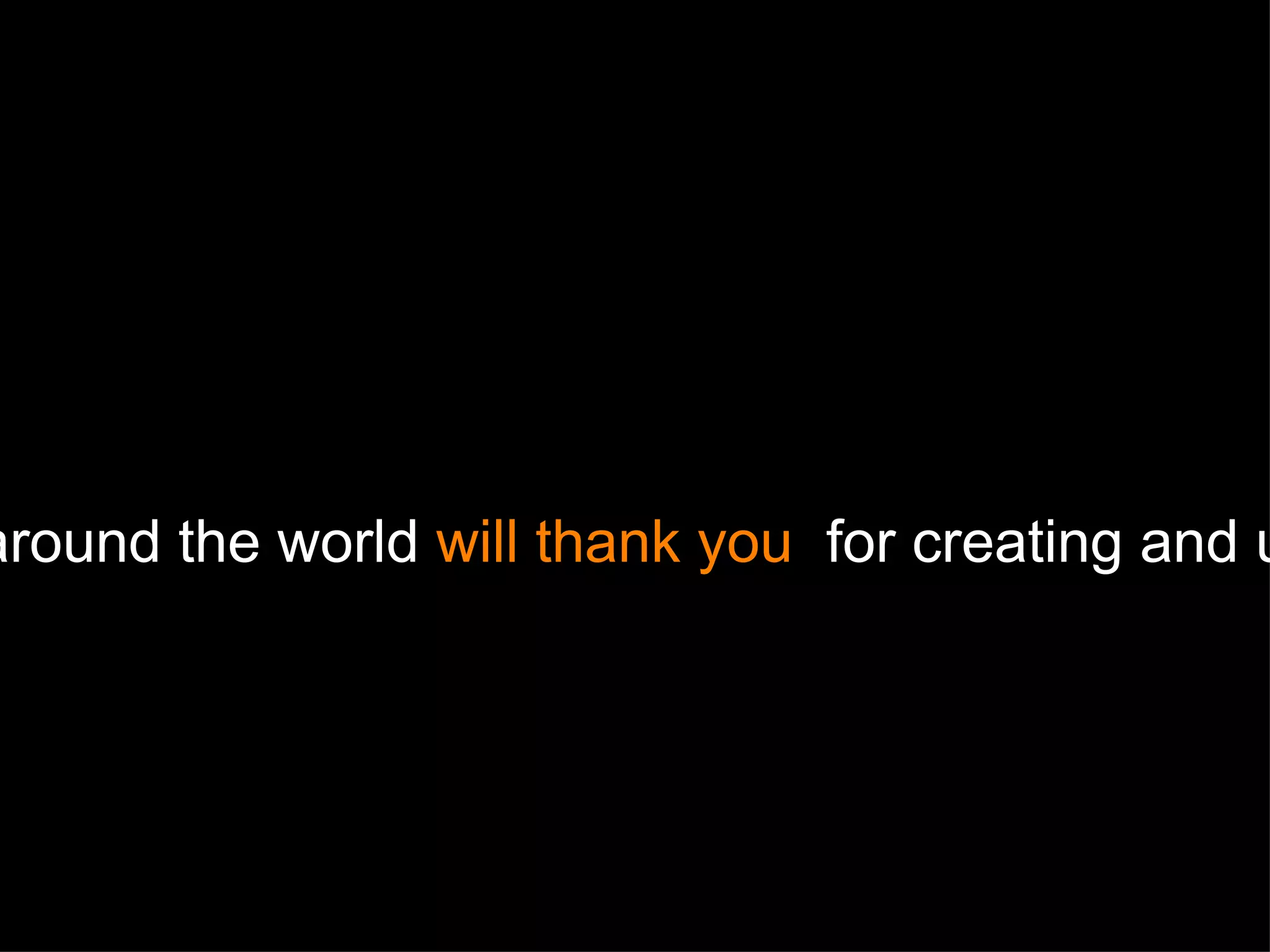 or... why your  students, colleagues, and others  around the world  will thank you  for creating and using openly licensed  educational materials 