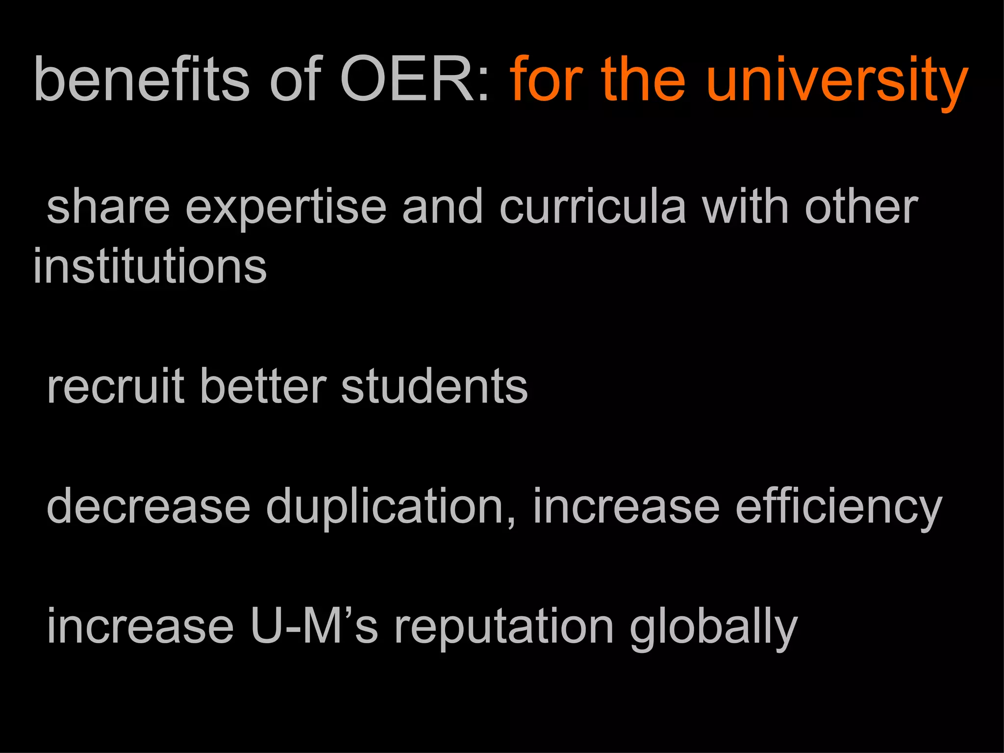 benefits of OER:  for the university share expertise and curricula with other institutions 