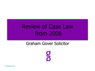 Review of Case Law  from 2008 ,[object Object],www.ggsol.co.uk 