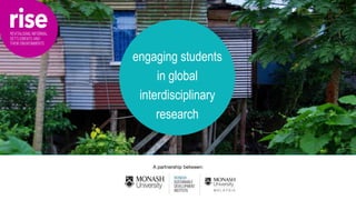 A partnership between:
engaging students
in global
interdisciplinary
research
 