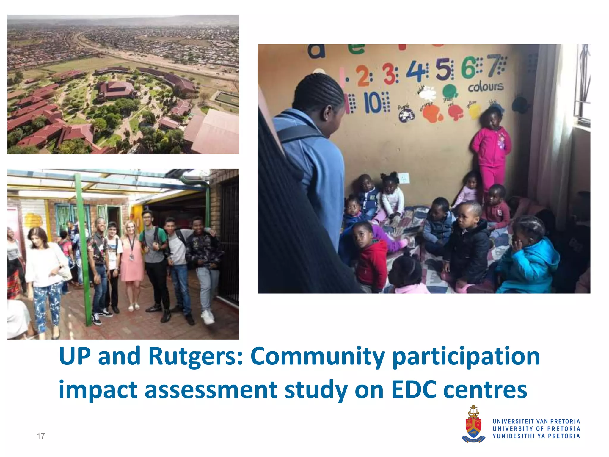 17
UP and Rutgers: Community participation
impact assessment study on EDC centres
 