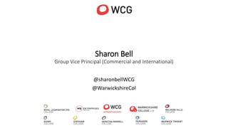 Sharon Bell
Group Vice Principal (Commercial and International)
@sharonbellWCG
@WarwickshireCol
 