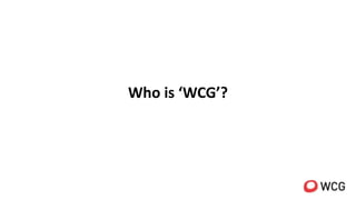 Who is ‘WCG’?