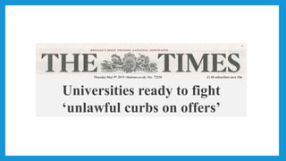 Thursday May 9th 2019 | thetimes.co.uk | No. 72258 £1.60 subscribers save 50p
Universities ready to fight
‘unlawful curbs on offers’