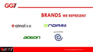 BRANDS WE REPRESENT




         www.gadgetgang7.com
 