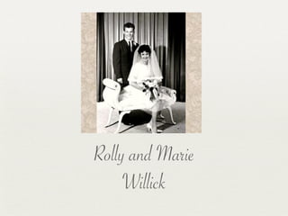 Rolly and Marie
     Willick
 