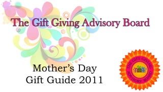 Mother’s Day
Gift Guide 2011
 