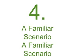 4.
A Familiar
Scenario
A Familiar
Scenario
 