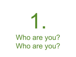 1.
Who are you?
Who are you?
 