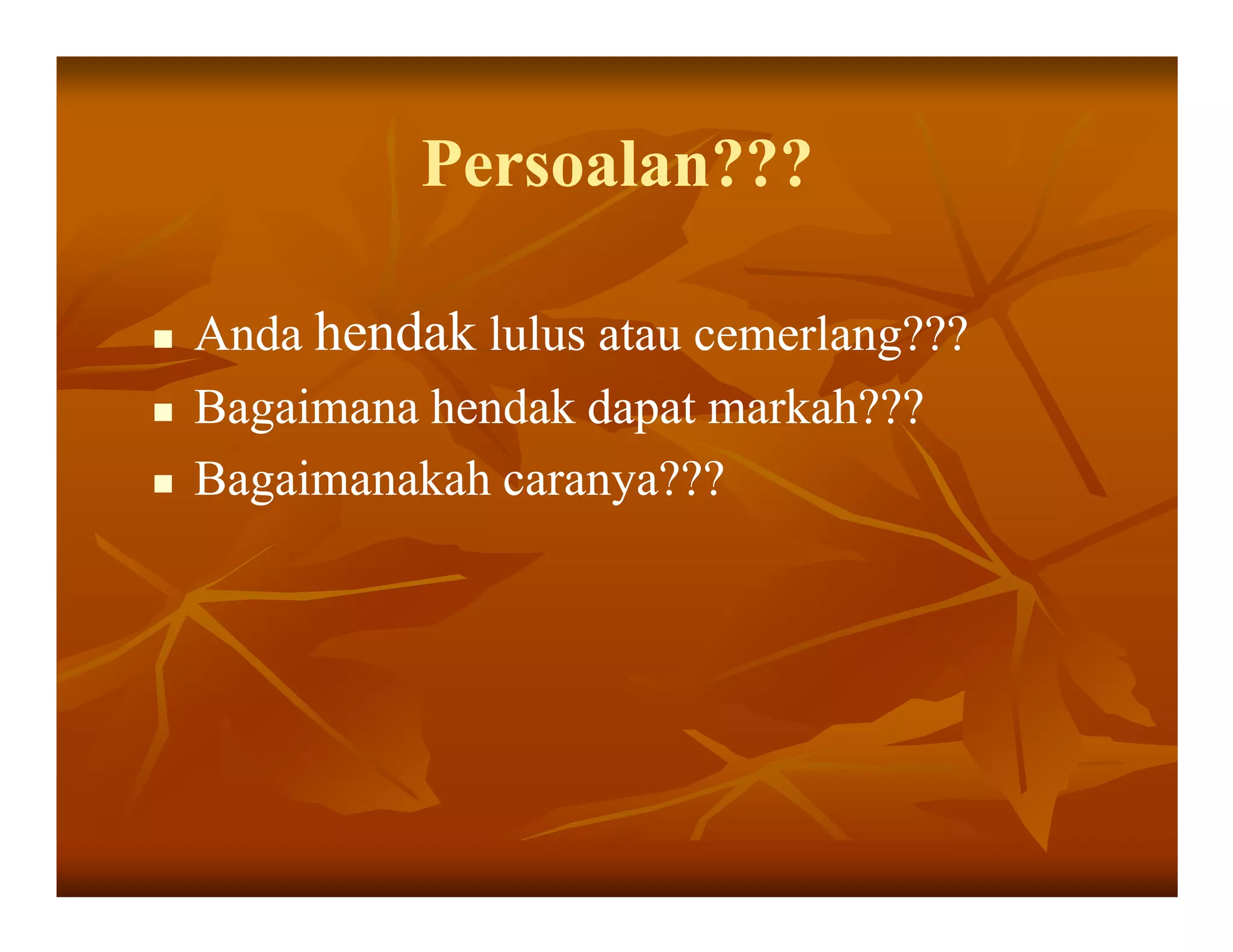 Persoalan???

Anda hendak lulus atau cemerlang???
Bagaimana hendak dapat markah???
Bagaimanakah caranya???
 