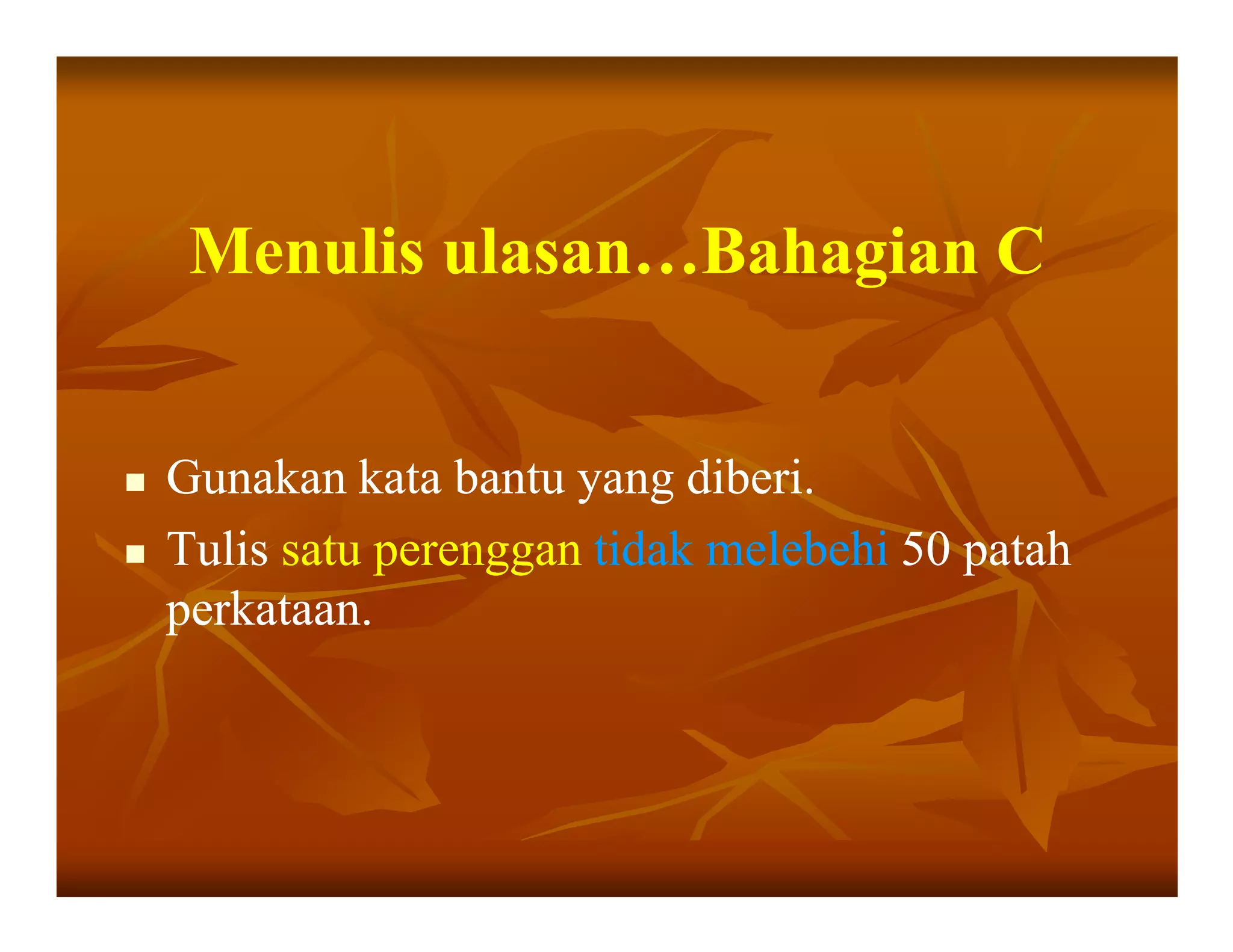 Menulis ulasan…Bahagian C


Gunakan kata bantu yang diberi.
Tulis satu perenggan tidak melebehi 50 patah
perkataan.
 