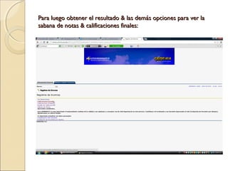 Para luego obtener el resultado & las demás opciones para ver laPara luego obtener el resultado & las demás opciones para ver la
sabana de notas & calificaciones finales:sabana de notas & calificaciones finales:
 