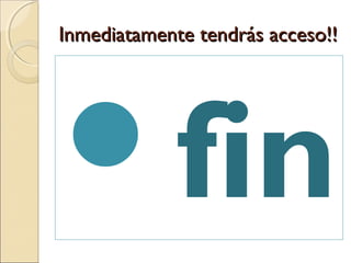 Inmediatamente tendrás acceso!!Inmediatamente tendrás acceso!!
fin
 