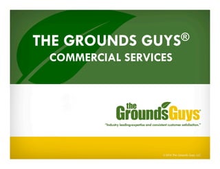 THE GROUNDS GUYS®
COMMERCIAL SERVICES
 