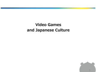 3
Video Games
and Japanese Culture
 