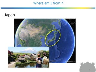Where am I from ?
6
Japan
 