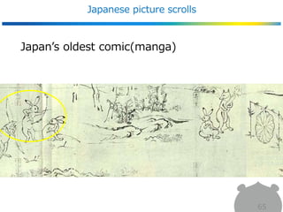 Japan’s oldest comic(manga)
Japanese picture scrolls
65
 