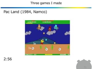 Three games I made
71
Pac Land (1984, Namco)
2:56
 