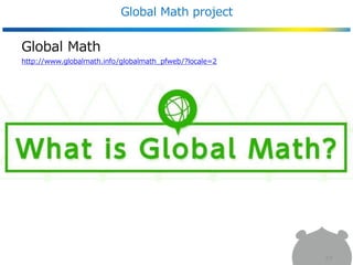 Global Math project
77
Global Math
http://www.globalmath.info/globalmath_pfweb/?locale=2
 