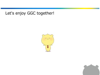 Let's enjoy GGC together!
 