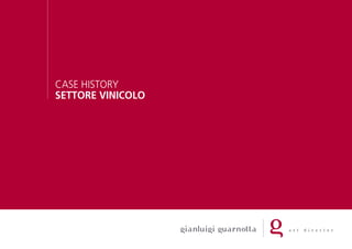 Case history • settore viniColo 1
Case history
SETTORE VINICOLO
 