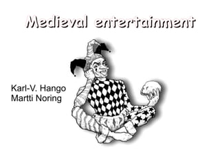 Medieval entertainment Karl-V. Hango Martti Noring 