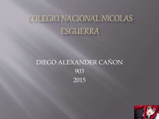 DIEGO ALEXANDER CAÑON
903
2015
 