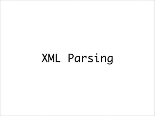 XML Parsing
 