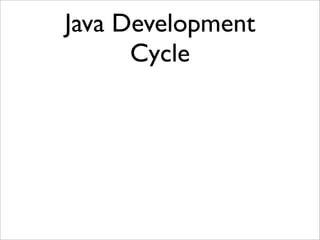 Java Development
Cycle
 