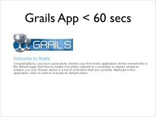 Grails App < 60 secs
 